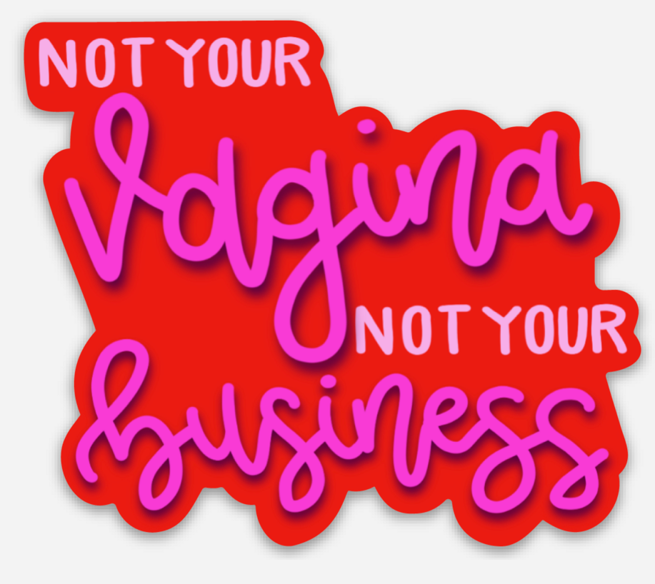 Not Your Vagina Not Your Business Sticker