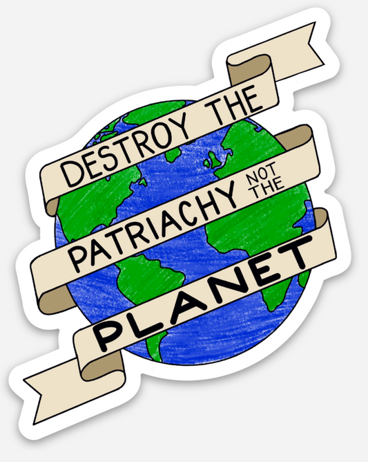 Destroy The Patriarchy Not The Planet Sticker | Stickers & Paper